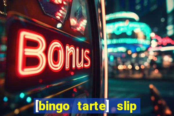 [bingo tarte] slip & stop